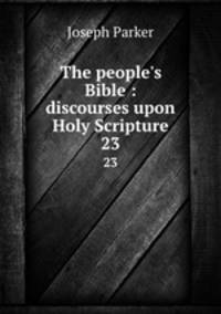 The people`s Bible : discourses upon Holy Scripture. 23