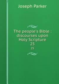 The people`s Bible : discourses upon Holy Scripture. 25