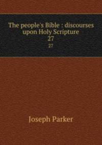 The people`s Bible : discourses upon Holy Scripture. 27