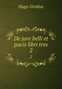 De jure belli et pacis libri tres. 2