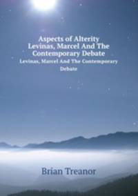 Aspects of Alterity. Levinas, Marcel And The Contemporary Debate