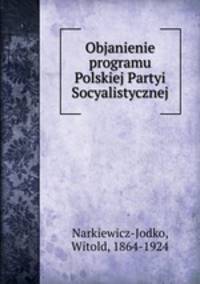 Objanienie programu Polskiej Partyi Socyalistycznej