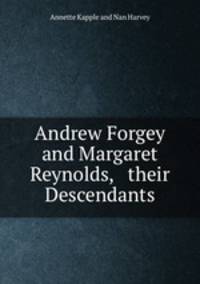 Andrew Forgey and Margaret Reynolds, & their Descendants