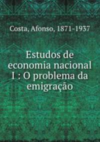 Estudos de economia nacional I : O problema da emigracao