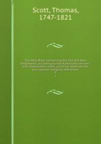 The Holy Bible containing the Old and New Testaments, according to the Authorized version : with explanatory notes, practical observations, and copious marginal references. 3