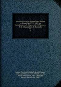 Istoriia Pravitelstvuiushchago Senata za dviesti liet 1711-1911 gg. Redaktsiia: A.N. Filippov, S.F. Platonov, N.D. Chechulin i .N. Berendts. 02