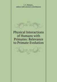 Physical Interactions of Humans with Primates: Relevance to Primate Evolution