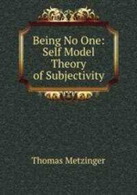 Being No One: Self Model Theory of Subjectivity
