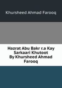 Hazrat Abu Bakr r.a Kay Sarkaari Khutoot By Khursheed Ahmad Farooq