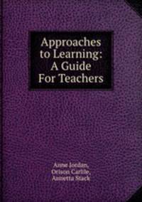 Approaches to Learning: A Guide For Teachers