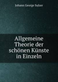 Allgemeine Theorie der schonen Kunste in Einzeln