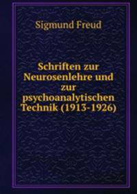 Schriften zur Neurosenlehre und zur psychoanalytischen Technik (1913-1926)