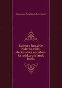 Kalma e haq,ahle bidat ka radd,deobandies wahabies ka radd,uru islamic book,