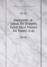 Naqoosh -e- Iqbal By Shaykh Syed Abul Hasan Ali Nadvi (r.a)