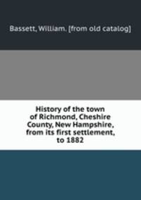 History of the town of Richmond, Cheshire County, New Hampshire, from its first settlement, to 1882