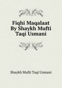 Fiqhi Maqalaat By Shaykh Mufti Taqi Usmani