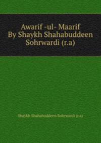 Awarif -ul- Maarif By Shaykh Shahabuddeen Sohrwardi (r.a)