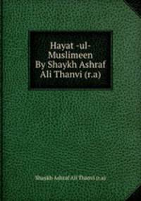 Hayat -ul- Muslimeen By Shaykh Ashraf Ali Thanvi (r.a)