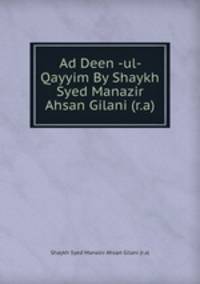 Ad Deen -ul- Qayyim By Shaykh Syed Manazir Ahsan Gilani (r.a)