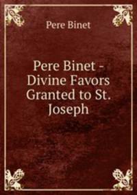 Pere Binet - Divine Favors Granted to St. Joseph