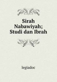 Sirah Nabawiyah; Studi dan Ibrah