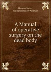 A Manual of operative surgery on the dead body