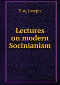 Lectures on modern Socinianism