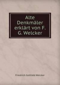 Alte Denkmaler erklart von F. G. Welcker.