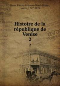 Histoire de la rpublique de Venise. 2