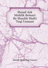 Hasad Ayk Muhlik Bemari By Shaykh Mufti Taqi Usmani