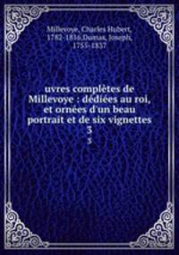 uvres completes de Millevoye : dediees au roi, et ornees d