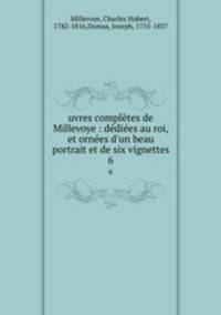 uvres completes de Millevoye : dediees au roi, et ornees d