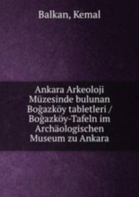 Ankara Arkeoloji Mzesinde bulunan Boazky tabletleri. Boazky-Tafeln im Archologischen Museum zu Ankara