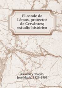 El conde de Lemos, protector de Cervantes; estudio historico