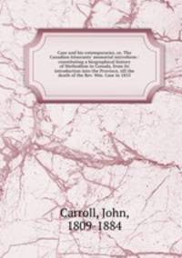 Case and his cotemporaries, or, The Canadian itinerants