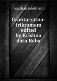 Granta-ratna-trikramam edited by Krishna dasa Baba.