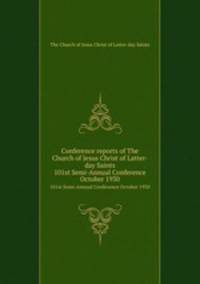 Conference reports of The Church of Jesus Christ of Latter-day Saints. 101st Semi-Annual Conference October 1930
