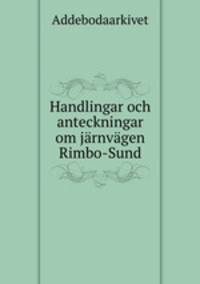 Handlingar och anteckningar om jarnvagen Rimbo-Sund