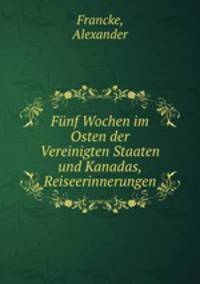 Funf Wochen im Osten der Vereinigten Staaten und Kanadas, Reiseerinnerungen
