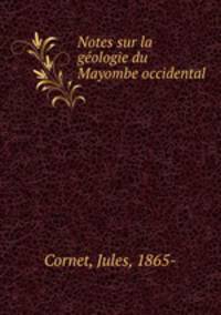 Notes sur la geologie du Mayombe occidental