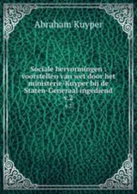 Sociale hervormingen : voorstellen van wet door het ministerie-Kuyper bij de Staten-Generaal ingediend. v.2