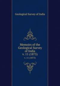 Memoirs of the Geological Survey of India. v. 11 (1875)