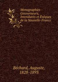 Monographies - Gouverneurs, Intendants et Eveques de la Nouvelle-France