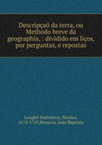 Descripcao da terra, ou Methodo breve da geographia, : dividido em licos, por perguntas, e repostas.