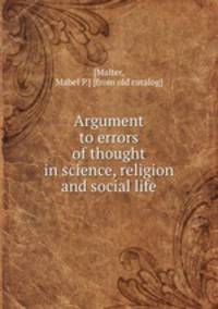 Argument to errors of thought in science, religion and social life