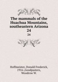 The mammals of the Huachua Mountains, southeastern Arizona. 24