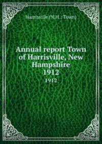Annual report Town of Harrisville, New Hampshire. 1912