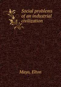 Social problems of an industrial civilization