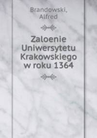 Zaloenie Uniwersytetu Krakowskiego w roku 1364