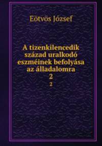 A tizenkilencedik szazad uralkodo eszmeinek befolyasa az alladalomra